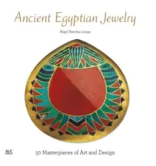 Image of Ancient Egyptian Jewelry : 50 Masterpieces of Art and Design