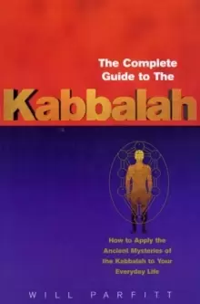 Image of The Complete Guide To The Kabbalah : How to Apply the Ancient Mysteries of the Kabbalah to Your Everyday Life