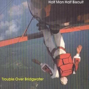 image of Trouble Over Bridgwater by Half Man Half Biscuit CD Album