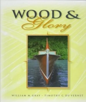 Image of Wood and Glory by William Gray and Timothy Due Vernet Hardback