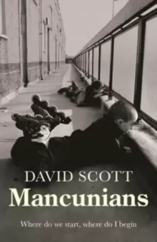 Image of Mancunians : Where Do We Start, Where Do I Begin?