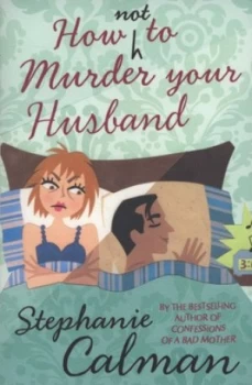 Image of How Not to Murder Your Husband by Stephanie Calman Book