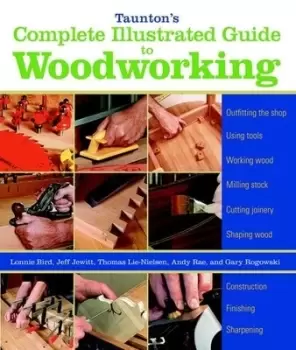 Image of Tauntons complete illustrated guide to woodworking by Gary Rogowski