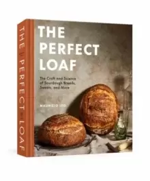 Image of The Perfect Loaf : The Craft and Science of Sourdough Breads, Sweets, and More: A Baking Book