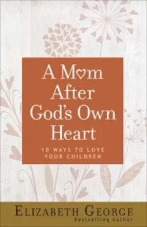 Image of A Mom After Gods Own Heart by Elizabeth George