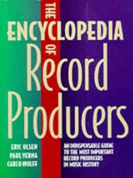 Image of The Encyclopedia of Record Producers by Eric Olsen and Paul Verna and Carlo Wolff Book