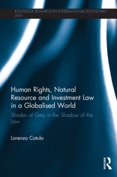 Image of Human Rights Natural Resource and Investment Law in a Globalised WorldShades of Grey in the Shadow of the Law