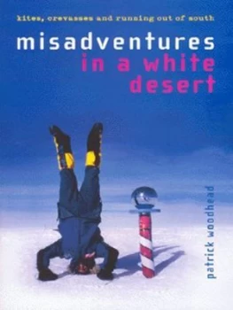 Image of Misadventures in a White Desert by Patrick Woodhead Paperback