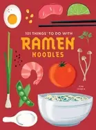 Image of 101 things to do with ramen noodles new edition