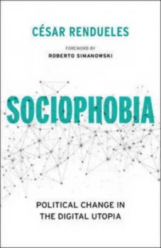 Image of Sociophobia - Political Change in the Digital Utopia by Csar Rendueles Book