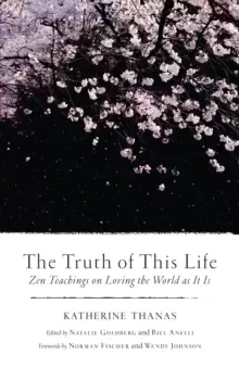 Image of The Truth of This Life : Zen Teachings on Loving the World as It Is