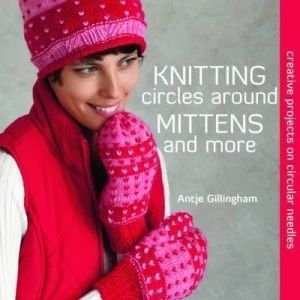 Image of Knitting Circles around Mittens and More by Antje Gillingham Paperback