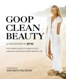 Image of Goop Clean Beauty : The Ultimate Guide to a Healthy Body, a Natural Glow and a Happy, Mindful Life