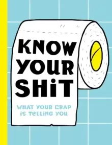 Image of Know Your Shit : What Your Crap is Telling You