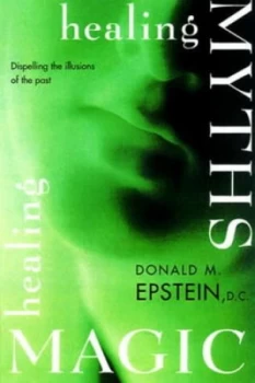 Image of Healing Myths Healing Magic by Donald M Epstein Book