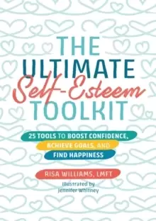 Image of The Ultimate Self-Esteem Toolkit : 25 Tools to Boost Confidence, Achieve Goals, and Find Happiness
