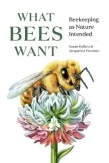 Image of What Bees Want : Beekeeping as Nature Intended
