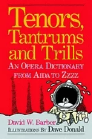 Image of tenors tantrums and trills an opera dictionary from aida to zzzz