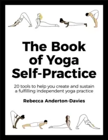 Image of The Book of Yoga Self-Practice : 20 tools to help you create and sustain a fulfilling independent yoga practice