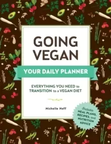 Image of Going Vegan: Your Daily Planner : Everything You Need to Transition to a Vegan Diet