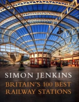 Image of Britains 100 Best Railway Stations by Simon Jenkins Hardback