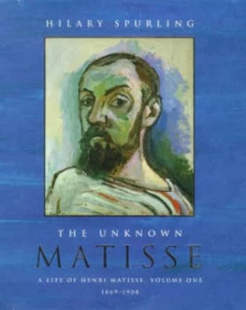 Image of The Unknown Matisse Vol. 1 1869-1908 by Hilary Spurling Hardback