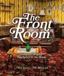 Image of The Front Room : Diaspora Migrant Aesthetics in the Home