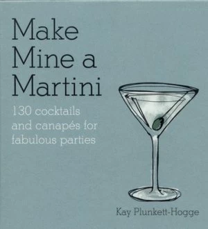 Image of Make Mine a Martini by Kay Plunkett-Hogge Hardback