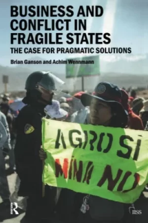 Image of Business and Conflict in Fragile StatesThe Case for Pragmatic Solutions