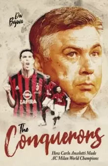 Image of The Conquerors : How Carlo Ancelotti Made AC Milan World Champions