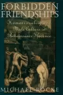 Image of forbidden friendships homosexuality and male culture in renaissance florenc