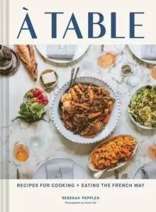 Image of A Table : Recipes for Cooking and Eating the French Way