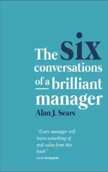 Image of The Six Conversations of a Brilliant Manager by Alan J. Sears