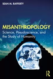 Image of Misanthropology Science Pseudoscience and the Study of Humanity