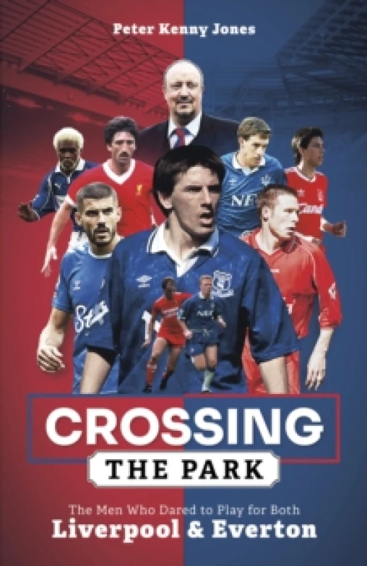 Image of Crossing the Park : The Men Who Dared to Play for Both Liverpool and Everton Hardback