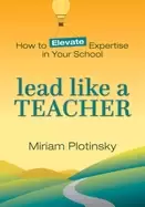Image of lead like a teacher how to elevate expertise in your school