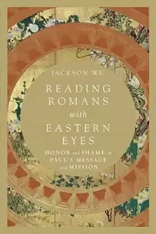 Image of Reading Romans with Eastern Eyes : Honor and Shame in Paul's Message and Mission