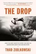 Image of drop how the most addictive sport can help us understand addiction and reco