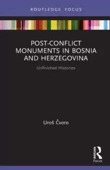 Image of Post-Conflict Monuments in Bosnia and Herzegovina : Unfinished Histories