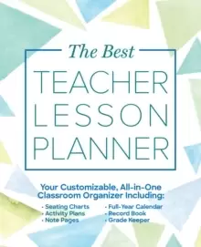 Image of The Best Teacher Lesson Planner : Your Customizable, All-in-One Classroom Organizer with Seating Charts, Activity Plans, Note Pages, Full-Year Calenda