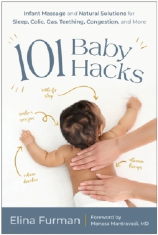 Image of 101 Baby Hacks : Infant Massage and Natural Solutions to Help with Sleep, Colic, Gas, Teething, Congestion, and More Paperback / softback