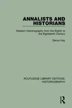 Image of Annalists and HistoriansWestern Historiography from the VIIIth to the XVIIIth Century