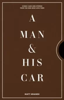 Image of A Man & His Car : Iconic Cars and Stories from the Men Who Love Them