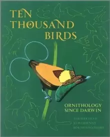Image of Ten Thousand Birds : Ornithology since Darwin