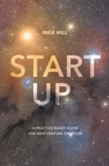 Image of Start-Up : A Practice Based Guide For New Venture Creation
