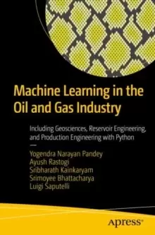 Image of Machine Learning in the Oil and Gas Industry : Including Geosciences, Reservoir Engineering, and Production Engineering with Python