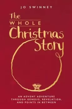 Image of The Whole Christmas Story : An Advent adventure through Genesis, Revelation, and points in between