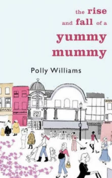 Image of The Rise and Fall of a Yummy Mummy by Polly Williams Hardback
