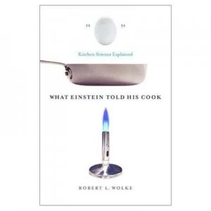 Image of What Einstein Told His Cook by Robert L Wolke Hardback