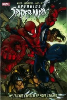 Image of Avenging Spider-Man. My Friends Can Beat up Your Friends by Zeb Wells Hardback